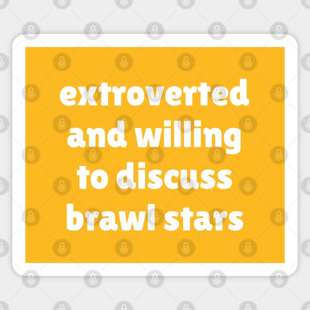 Extroverted and willing to discuss Brawl Stars Sticker by Teeworthy Designs